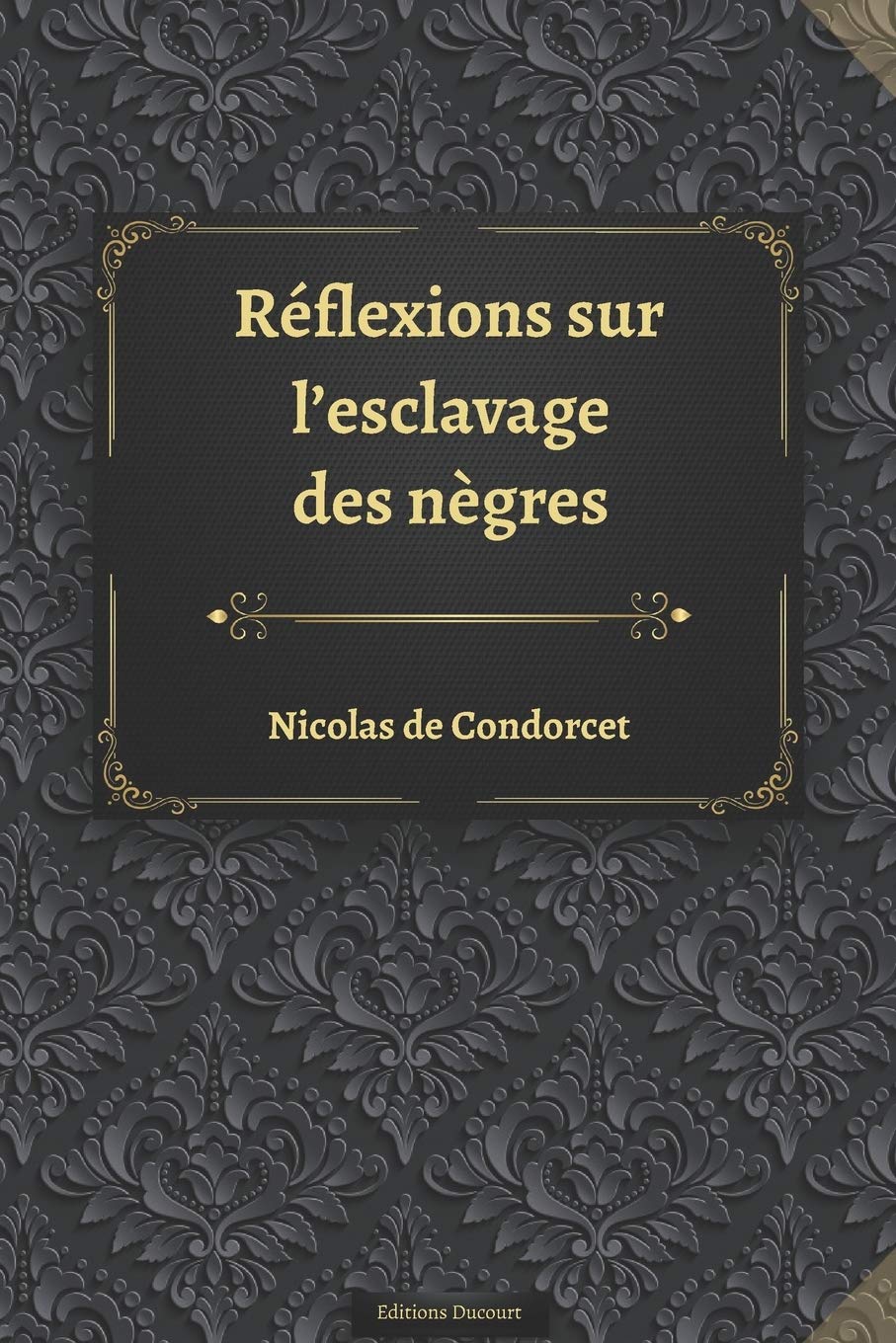 Réflexions sur l'esclavage des nègres book