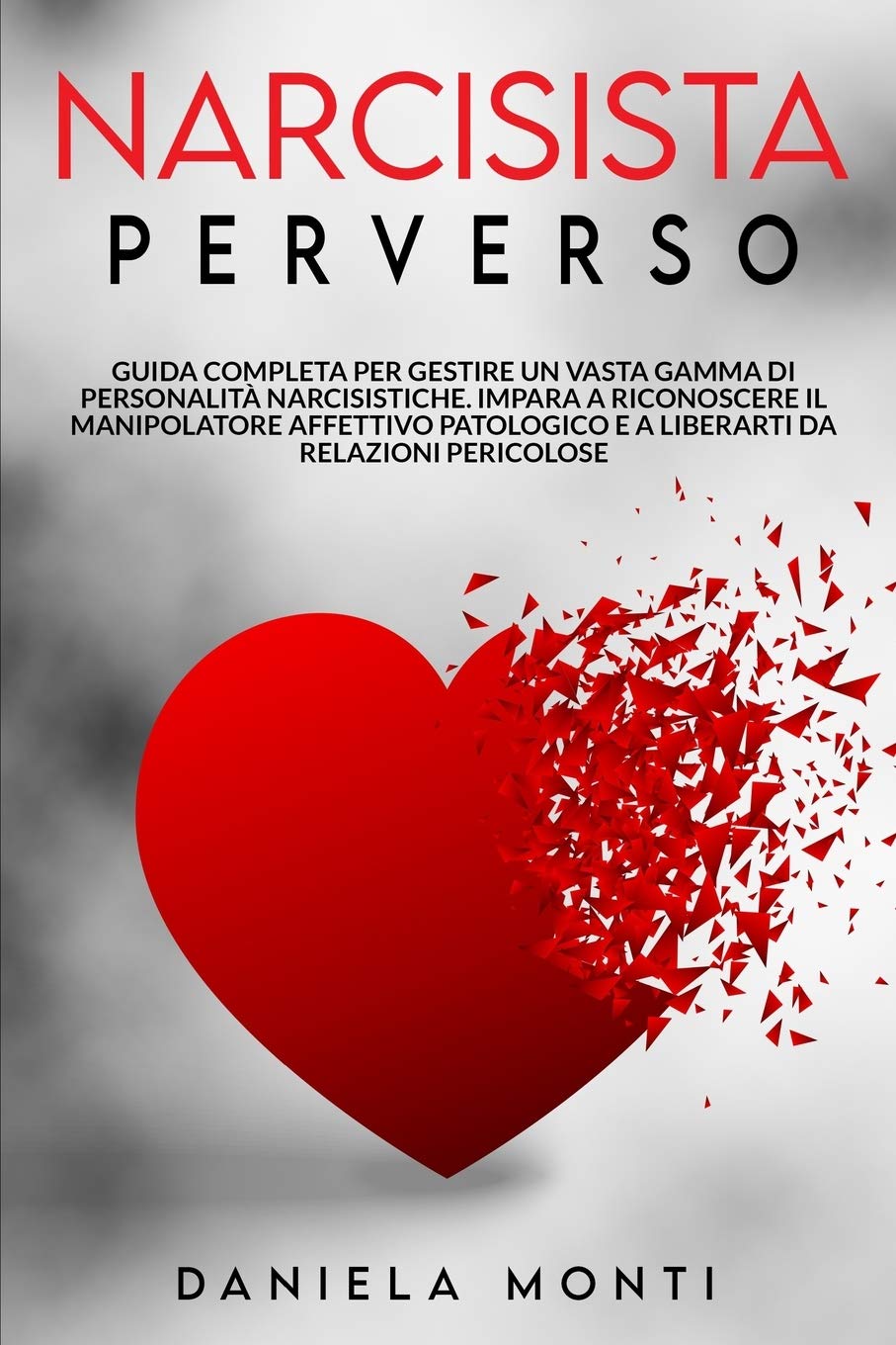 Narcisista Perverso: Guida completa per gestire il Narcisista Patologico. Impara a riconoscere il Manipolatore Affettivo e a Liberarti da Relazioni Pericolose Psychology