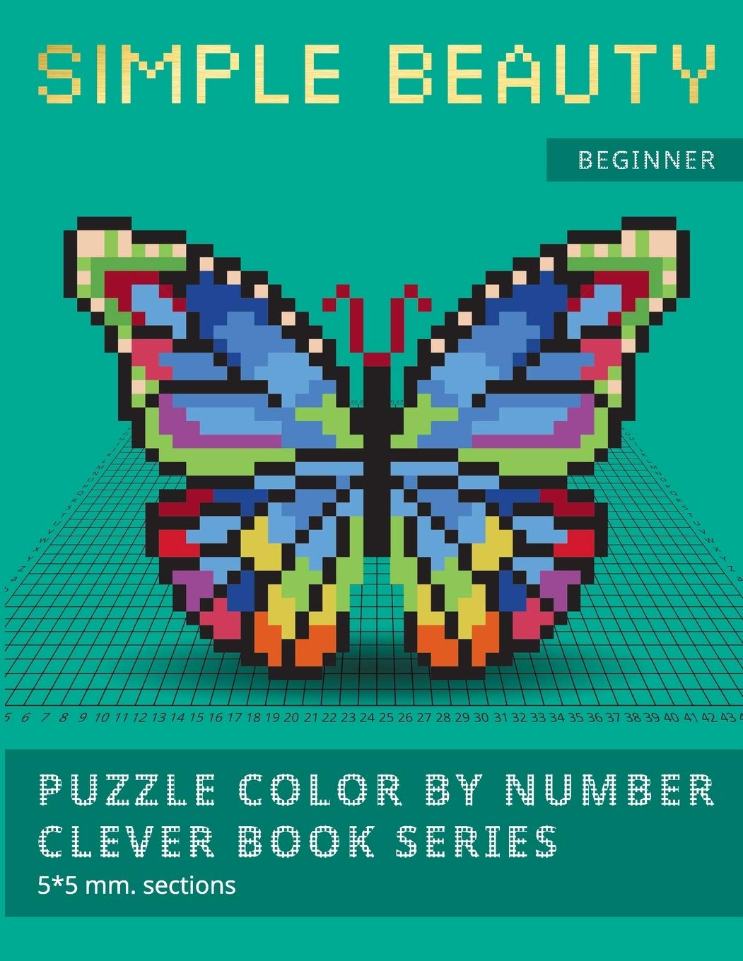 PUZZLE COLOR BY NUMBER CLEVER BOOK SERIES. SIMPLE BEAUTY.: NEW FORMAT OF COLOR BY NUMBER BOOKS: Shake your brain and have fun! Level1: BEGINNER. 5*5 mm.sections. book