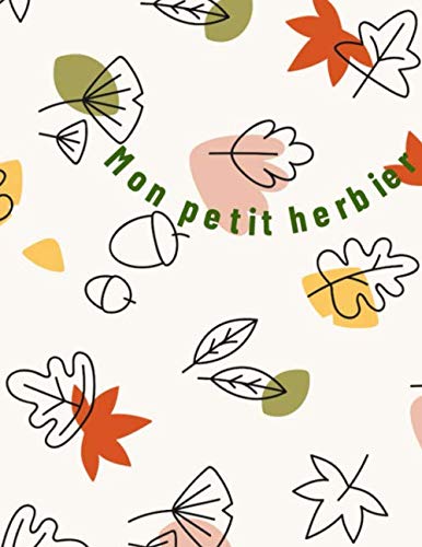 Mon petit herbier: Herbier à remplir pour les enfants | 100 pages pour ajouter des plantes séchées | grand format | découverte de la nature book