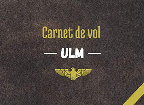Carnet de vol ULM: Carnet de vol | Carnet de vol pilote | Journal de bord et suivi de vol ULM, avion, planeur, hélicoptère | Couverture imprimée aspect cuir | 21 cm x 15 cm | 100 pages book