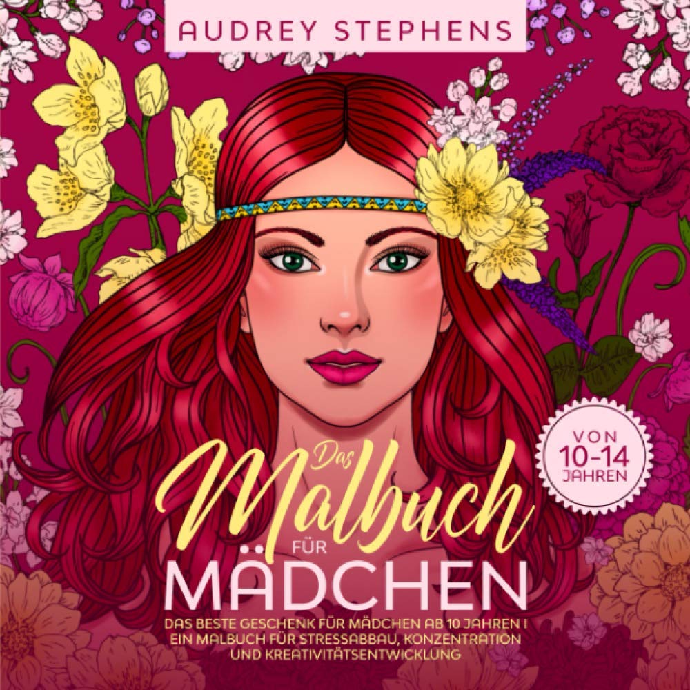 Das Malbuch für Mädchen von 10-14 Jahren: Das beste Geschenk für Mädchen ab 10 Jahren I Ein Malbuch für Stressabbau, Konzentration und Kreativitätsentwicklung Arts & Music