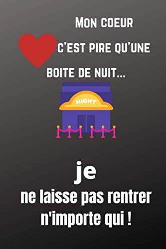 Mon coeur c'est pire qu'une boite de nuit...je ne laisse pas rentrer n'importe qui!: Citation Drôle d'amour Notebook book