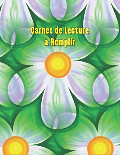 Carnet de Lecture à Remplir: Fiches de lecture à remplir - Pour les Amoureux des Livres – Journal de Lecture à Compléter Grand Format – Cadeau Universel - Fleur book