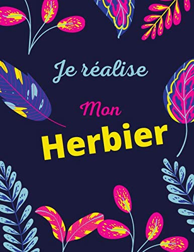 Je Réalise Mon Herbier: Carnet de 109 Fiches à Compléter pour Répertorier de Manière Pédagogique ou Ludique Fleurs, Plantes et Feuilles Pour tous les ... aux Enfants et aux Adultes. Grand Format. book