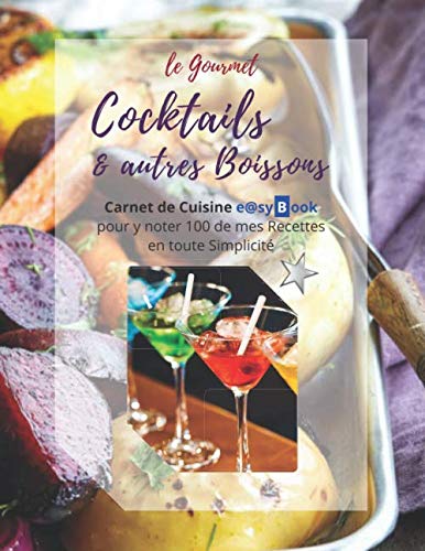 le Gourmet - Cocktails & autres Boissons: Carnet de Cuisine e@syBook pour y noter 100 de mes Recettes en toute Simplicité book
