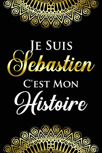 Je suis Sebastien c'es mon histoire: Noms Personnalisé Carnet de notes / Journal pour les filles, les garçons, les femme.... De noël, cadeau original anniversaire femme pour tout les Occasion. book