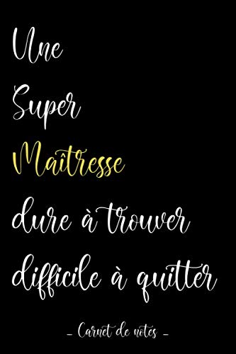 Une Super Maîtresse, dure à trouver, difficile à quitter: Idée cadeau maîtresse d'école, cadeau nounou original ou ATSEM maternelle, meilleure amie, ... Cadeau fin d'année, anniversaire ou noël book