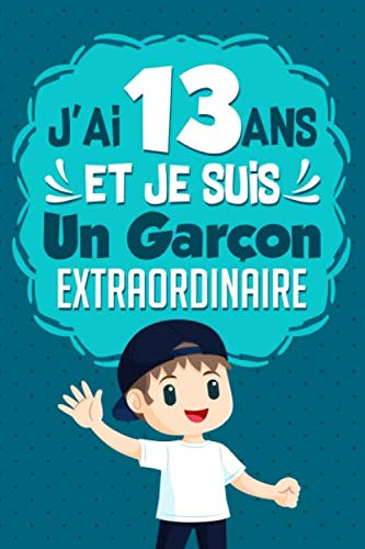 J'ai 13 ans et je suis un garçon extraordinaire: Cadeau anniversaire, carnet de notes ligné, journal intime, Cadeau pour tout les occasions.Parfait ... les souvenirs, organiser les pensées .... book
