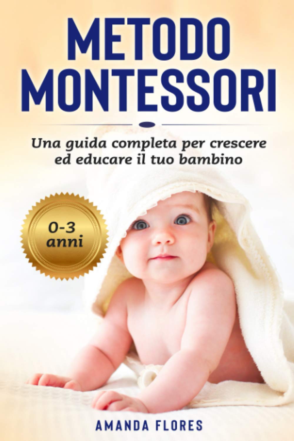 Metodo Montessori: La Guida Pratica con Tutte le Attività Montessori per Crescere ed Educare il tuo Bambino da 0 a 3 Anni book