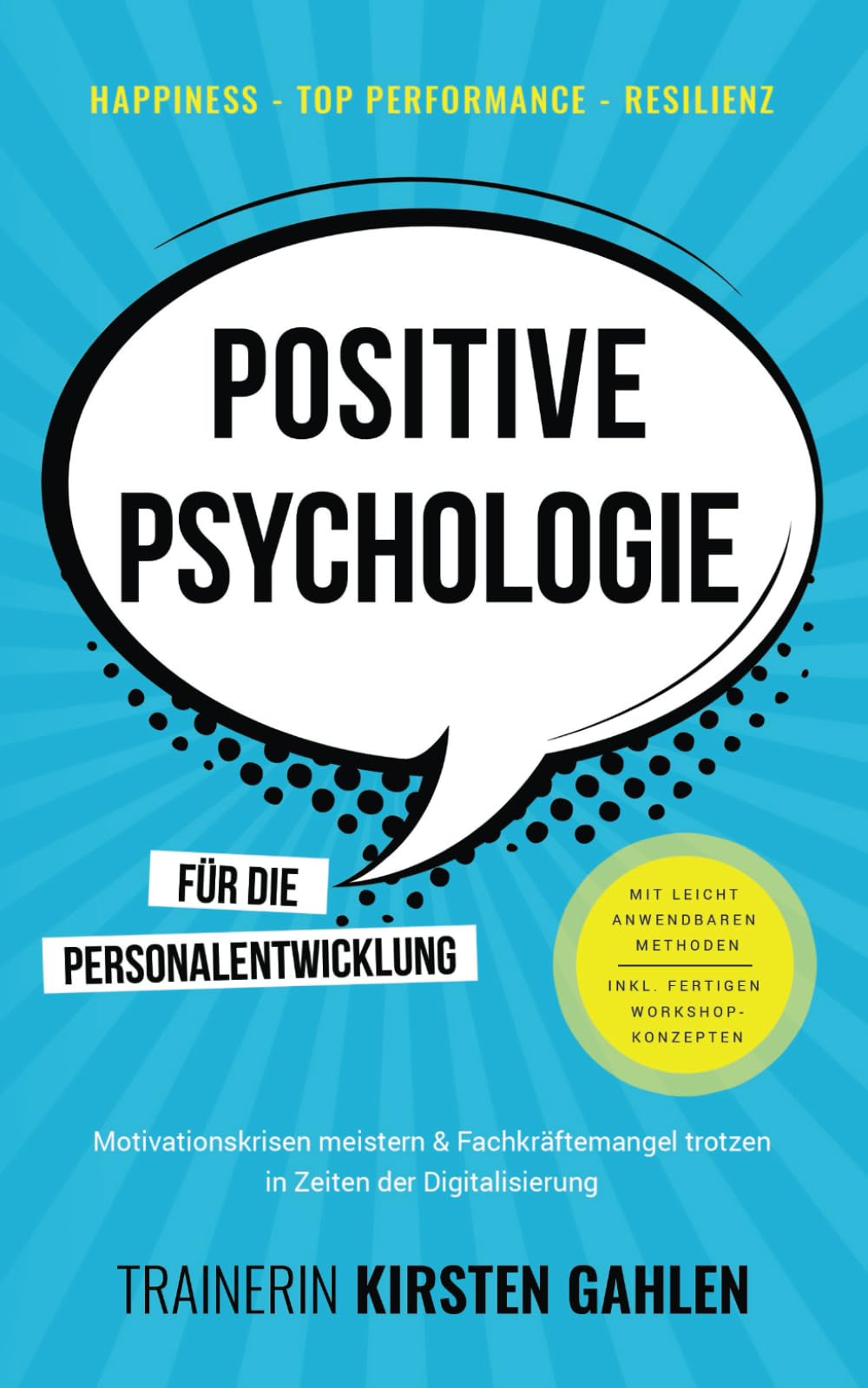 Happiness, Top Performance, Resilienz: POSITIVE PSYCHOLOGIE für die Personalentwicklung: Motivationskrisen meistern & Fachkräftemangel trotzen; In Zeiten der Digitalisierung; Inkl. Workshop-Methoden Business, Finance & Career