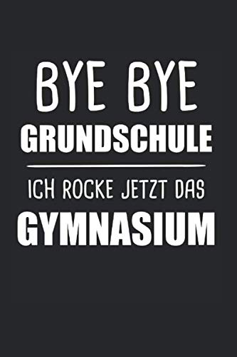 Bye Bye Grundschule Ich Rocke Jetzt Die Gymnasium: Gymnasium & Einschulung Notizbuch 6'x9' Schulbeginn Geschenk für Schule & Gymnasiast book