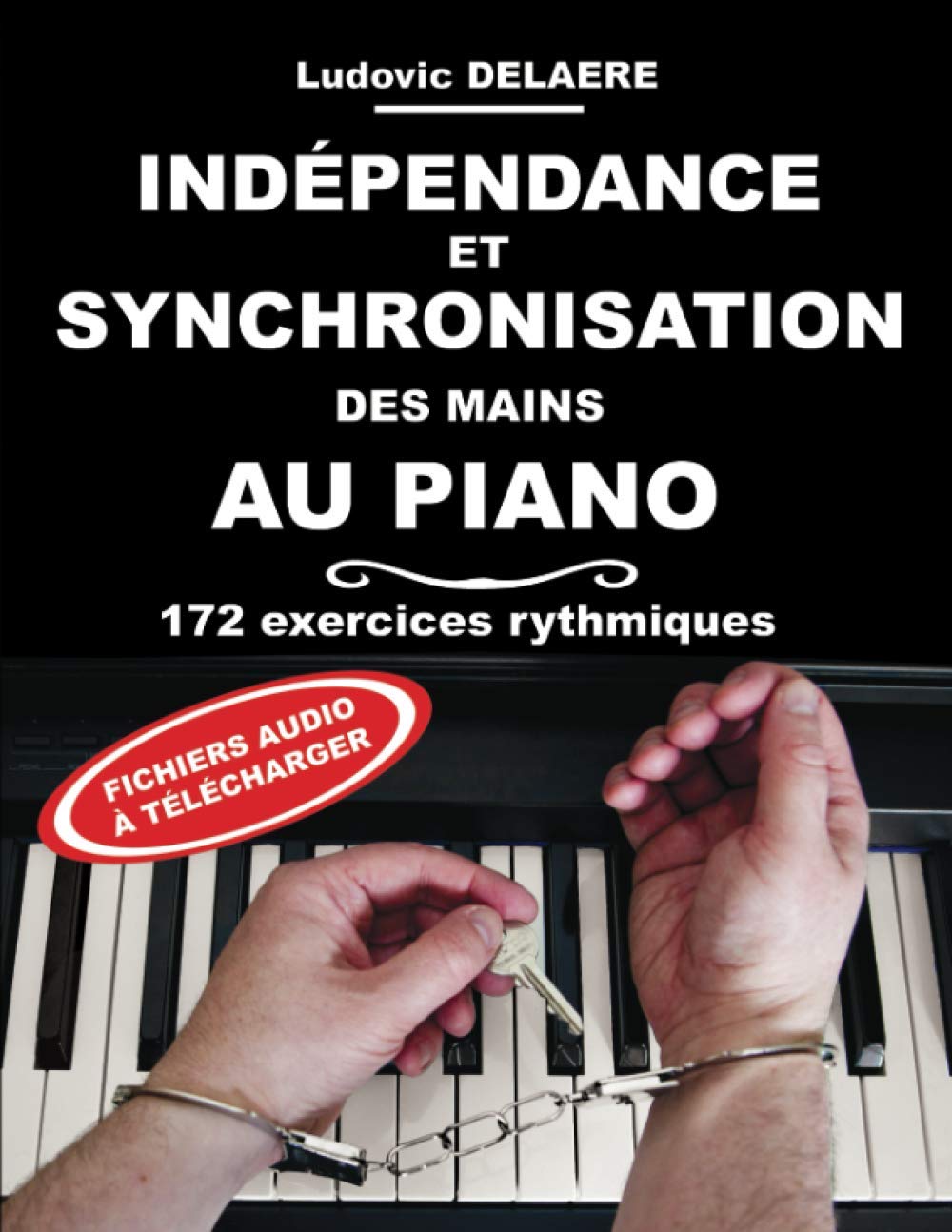 Indépendance et Synchronisation des Mains au Piano: 172 exercices rythmiques Arts & Music