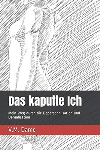 Das kaputte Ich: Mein Weg durch die Depersonalisation und Derealisation Psychology