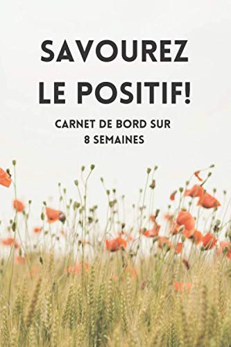 SAVOUREZ LE POSITIF !: Carnet de bord sur 8 semaines book