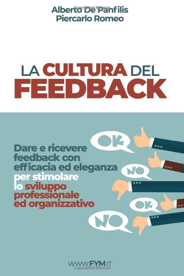 La cultura del feedback: Dare e ricevere feedback con efficacia ed eleganza per stimolare lo sviluppo professionale ed organizzativo Business, Finance & Career