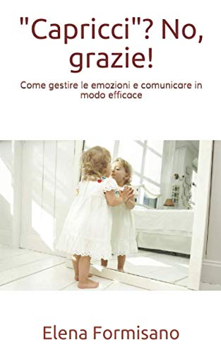 "Capricci"? No, grazie!: Come gestire le emozioni e comunicare in modo efficace book