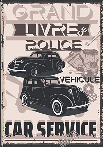 Grand livre de police véhicule: +700 véhicules, Conforme à la réglementation en vigueur en France Articles R.321-1 à R.321-8 du code pénal- A4 book