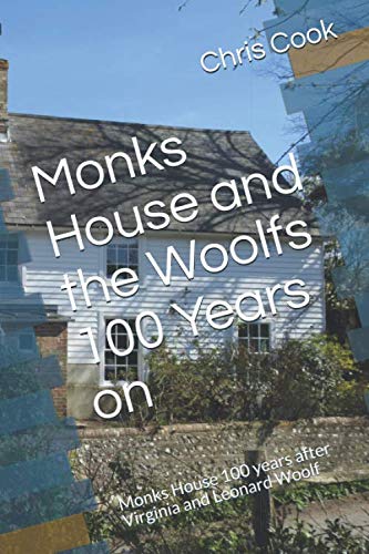 Monks House and the Woolfs 100 Years on: Monks House 100 years after Virginia and Leonard Woolf Architecture