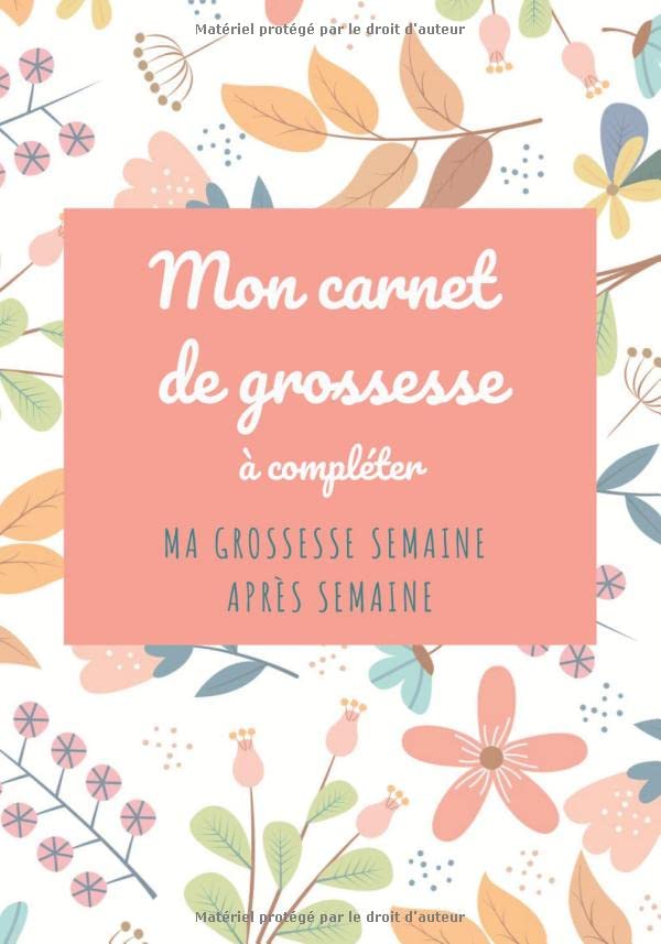 Mon carnet de grossesse à compléter | Ma grossesse semaine après semaine: journal de bord de grossesse | Cahier de grossesse à remplir pour garder un ... de cette magnifique période | Future Maman Parents & Children