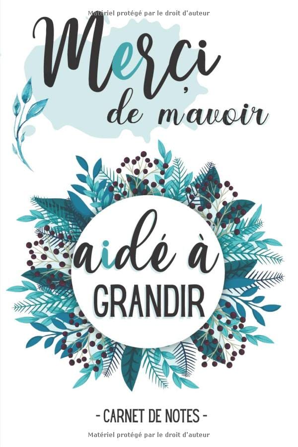 Merci de m'avoir aidé à grandir - Carnet de notes: Cadeau pour une maitresse d'école / institutrice / maître / ATSEM / nounou : Cadeau personnalisé ... en fin d’année, à Noël ou à un anniversaire Learning & Reference