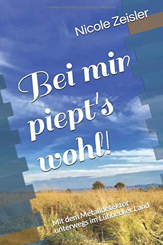 Bei mir piept's wohl!: Mit dem Metalldetektor unterwegs im Lübbecker Land Politics & History