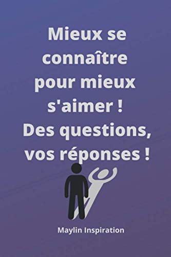 Mieux se connaître pour mieux s'aimer ! Des questions, vos réponses !: Format pratique 6x9p 15x23cm 100 pages en tout Idéal comme cadeau Bien-être Lifestyle