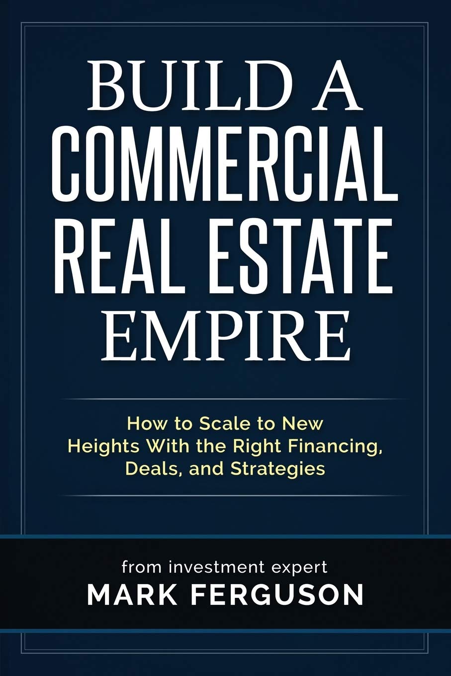 Build a Commercial Real Estate Empire: How to Scale to New Heights With the Right Financing, Deals, and Strategies book