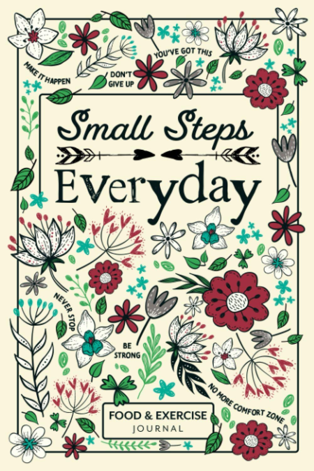 Small Steps Everyday - Food & Exercise Journal: 90 Days Meal Planner and Workout Journal for Weight Loss and Diet Plans with Daily Diary Prompts, Fasting Tracker, Sleep Logs and Water Intake Health, Nutrition & Fitness
