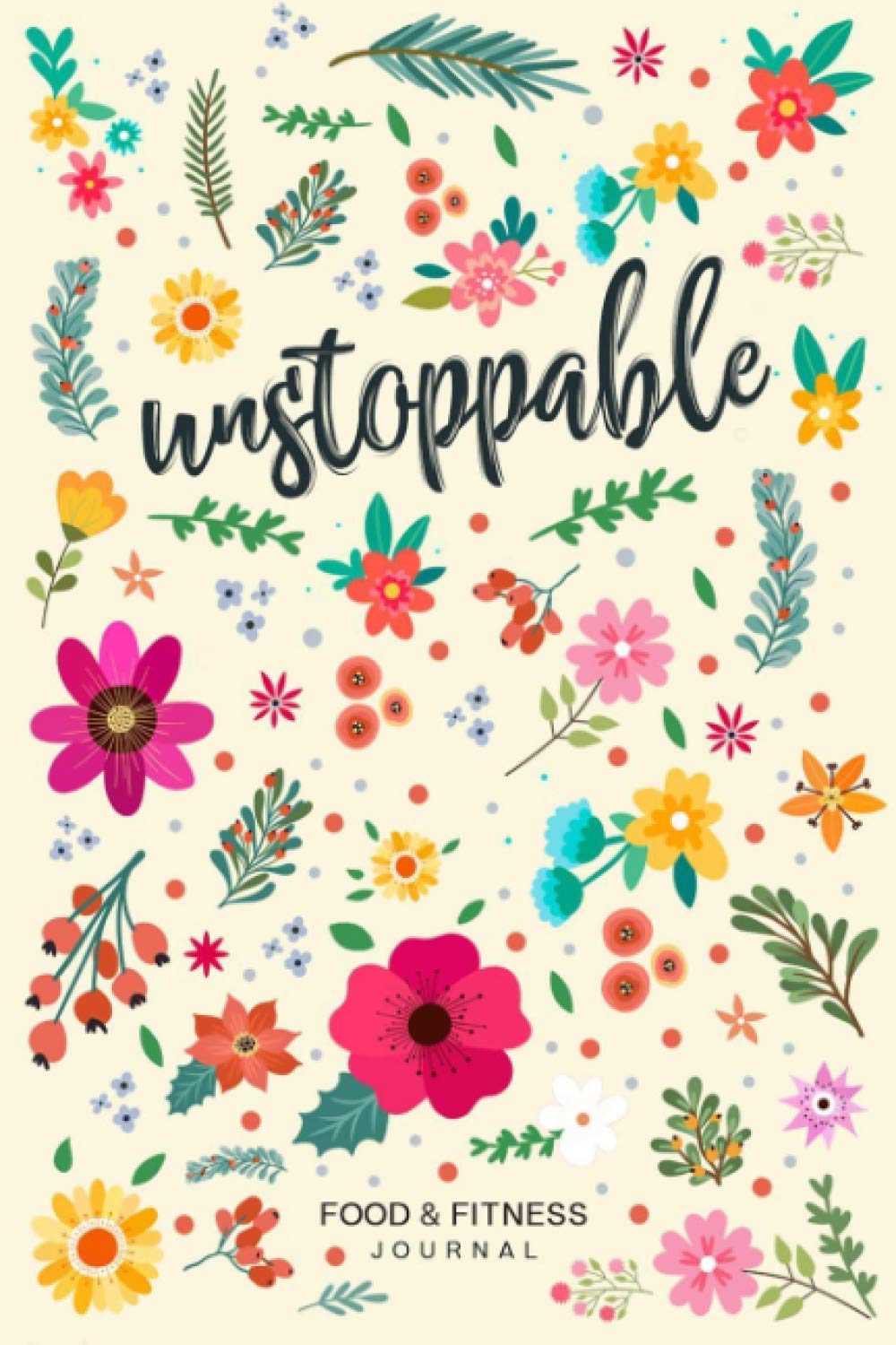 Unstoppable Food & Fitness Journal: Fun & Interactive Food & Fitness Planner for Weight Loss and Diet Plans With Daily Inspirations book