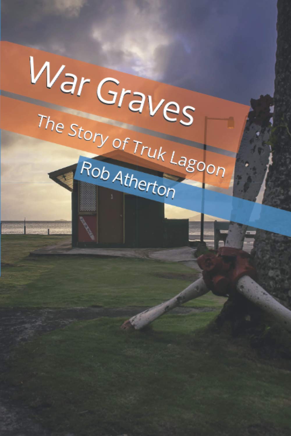 War Graves:: The Story of Truk Lagoon Politics & History