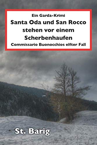 Santa Oda und San Rocco stehen vor einem Scherbenhaufen: Ein Garda-Krimi - Commissario Buonocchios elfter Fall (Ein Gardasee-Krimi, Band 11) Detective & CSI