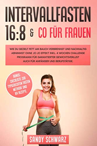 INTERVALLFASTEN 16:8 & CO FÜR FRAUEN: WIE DU GEZIELT FETT AM BAUCH VERBRENNST UND NACHHALTIG ABNIMMST OHNE JO-JO EFFEKT INKL. 4-WOCHEN CHALLENGE ... AUCH FÜR ANFÄNGER UND BERUFSTÄTIGE Health, Nutrition & Fitness