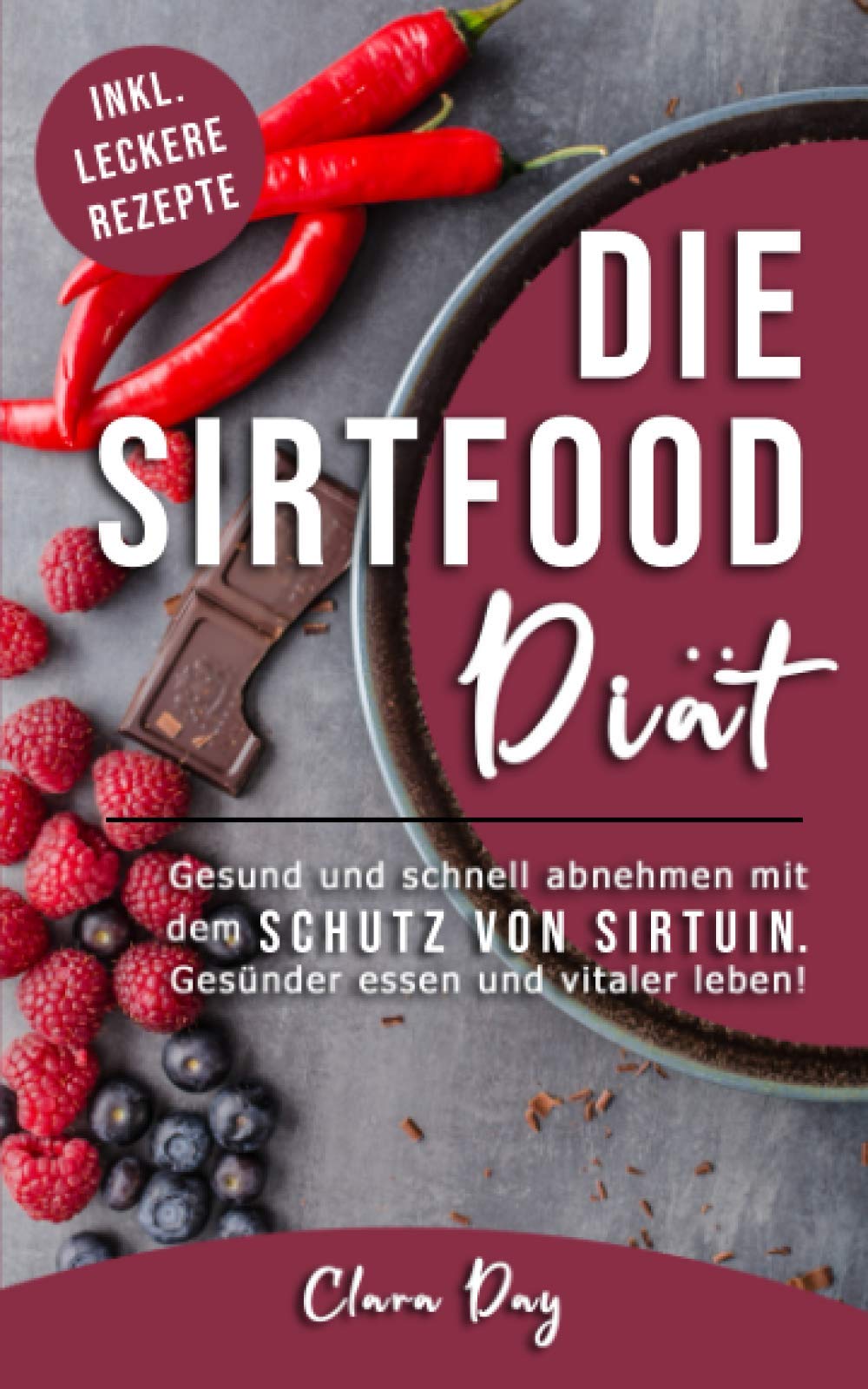 Die Sirtfood-Diät - Gesund und schnell abnehmen.: Einfach und gesund abnehmen mit dem Schutzenzym Sirtuin. Gesünder essen und vitaler leben book