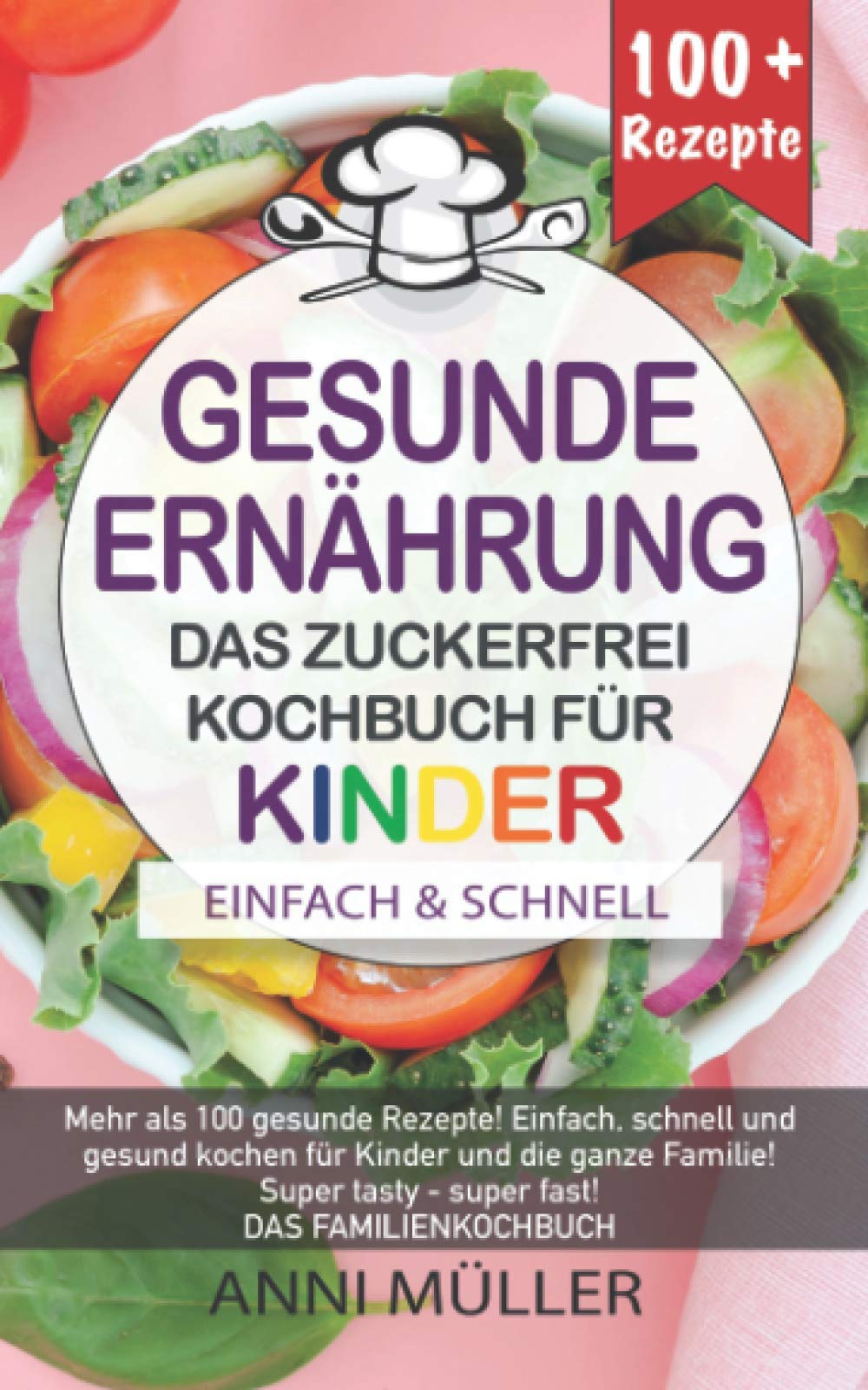 KOCHBUCH GESUNDE ERNÄHRUNG – DAS ZUCKERFREI KOCHBUCH FÜR KINDER: Mehr als 100 gesunde Rezepte! Einfach, schnell und gesund kochen für Kinder und die ... tasty- Super fast! DAS FAMILIENKOCHBUCH! Medicine
