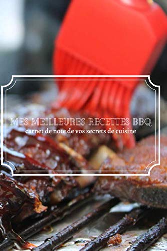 Mes meilleures recettes BBQ carnet de note de vos secrets de cuisine: Carnet de 30 recettes barbecue à remplir | espaces pour coller des photos | ... à la fin du carnet | 80 pages, 15,24x22,86 cm book