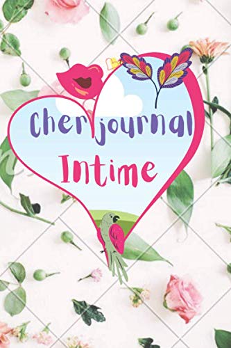Cher journal Intime: Écrit librément,créer et réfléchir,être honnête,avec soi même... book