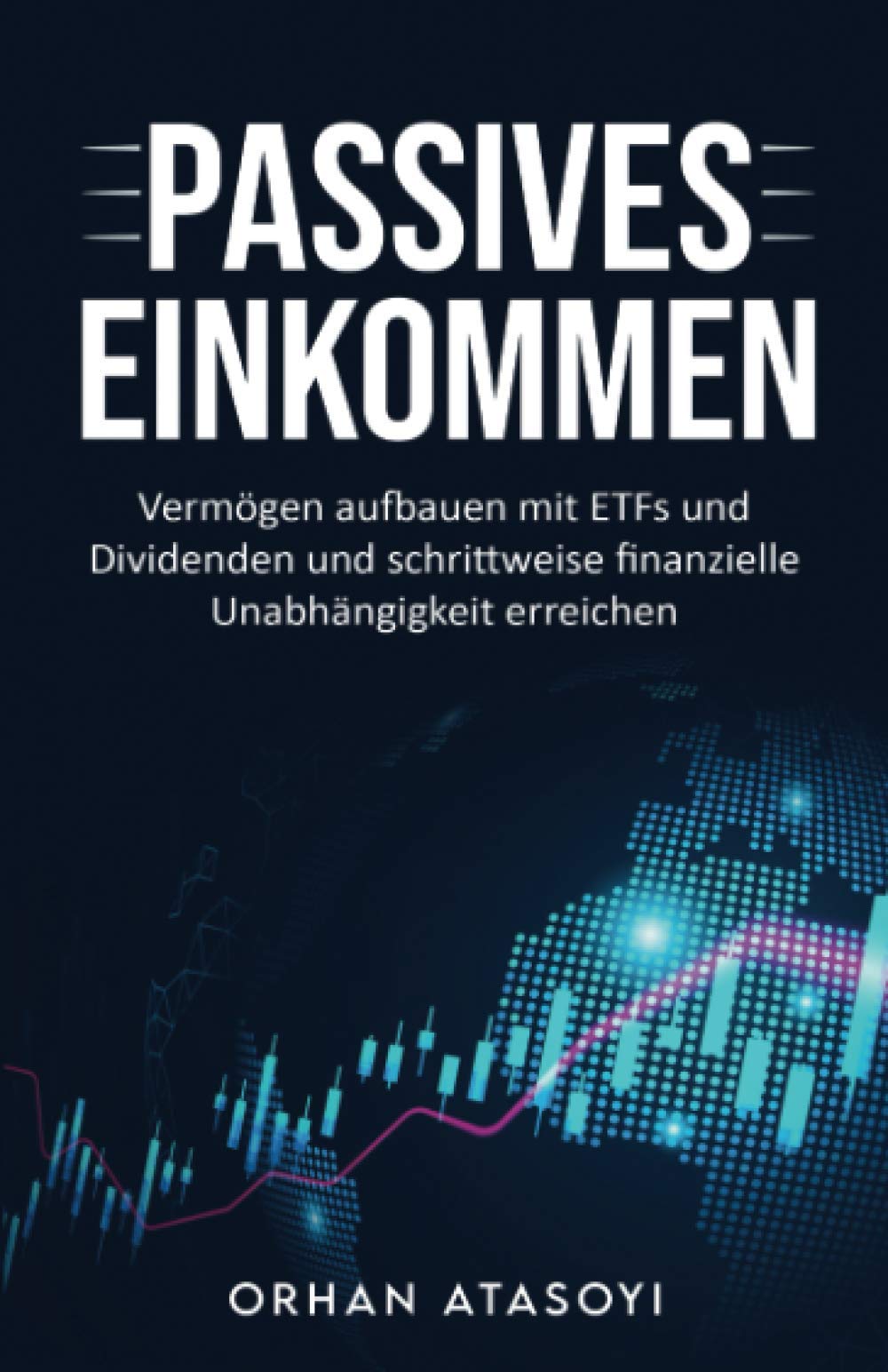 Passives Einkommen I Vermögen aufbauen mit ETFs und Dividenden und schrittweise finanzielle Unabhängigkeit erreichen: I Geld verdienen mit Aktien I ... finanzielle Unabhängigkeit erreichen Business, Finance & Career