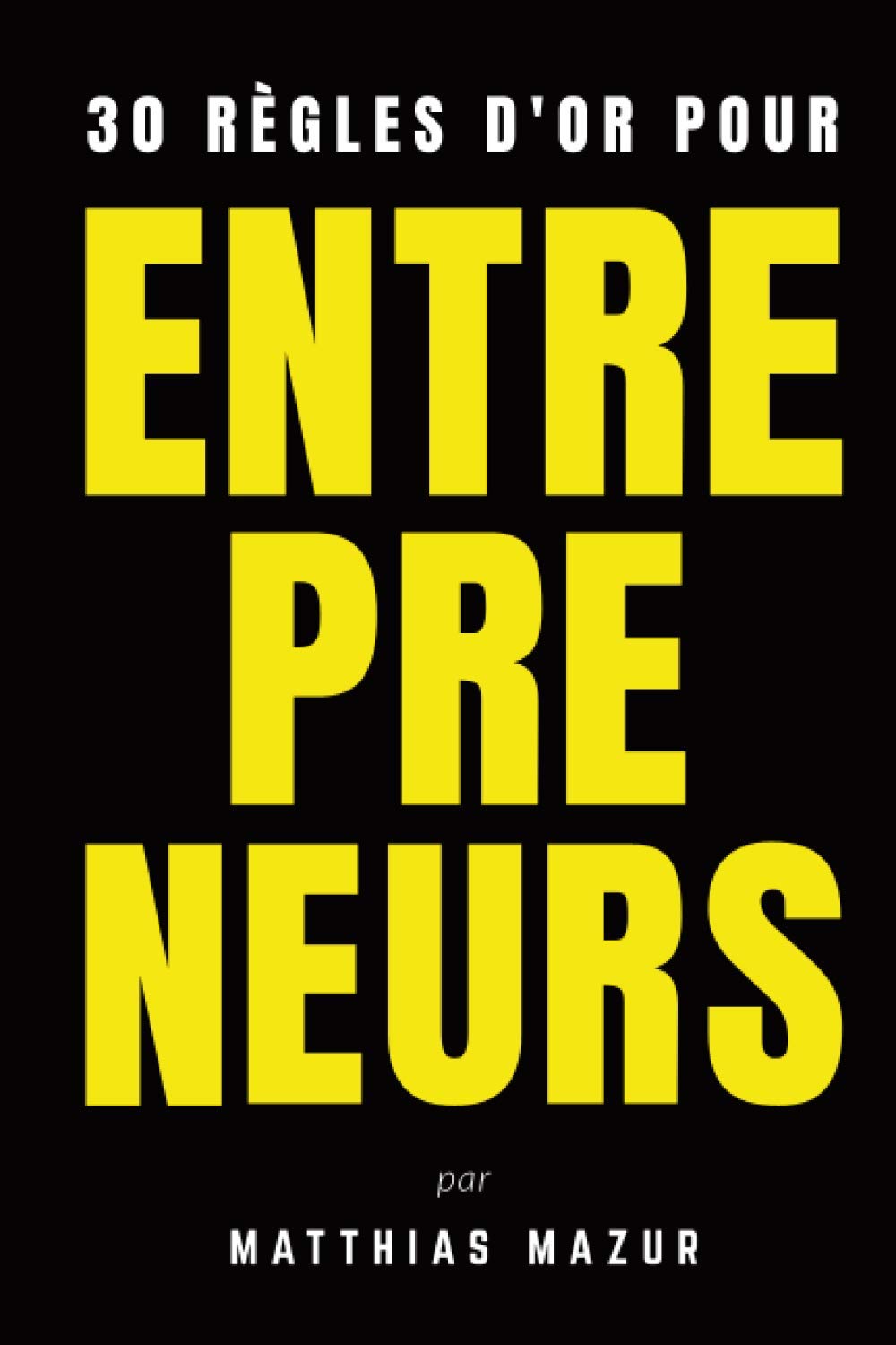 30 Règles d'Or pour Entrepreneurs book