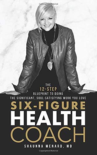 Six-Figure Health Coach: The 12-Step Blueprint to Doing the Significant, Soul-Satisfying Work You Love (Free to Heal, Band 2) Medicine