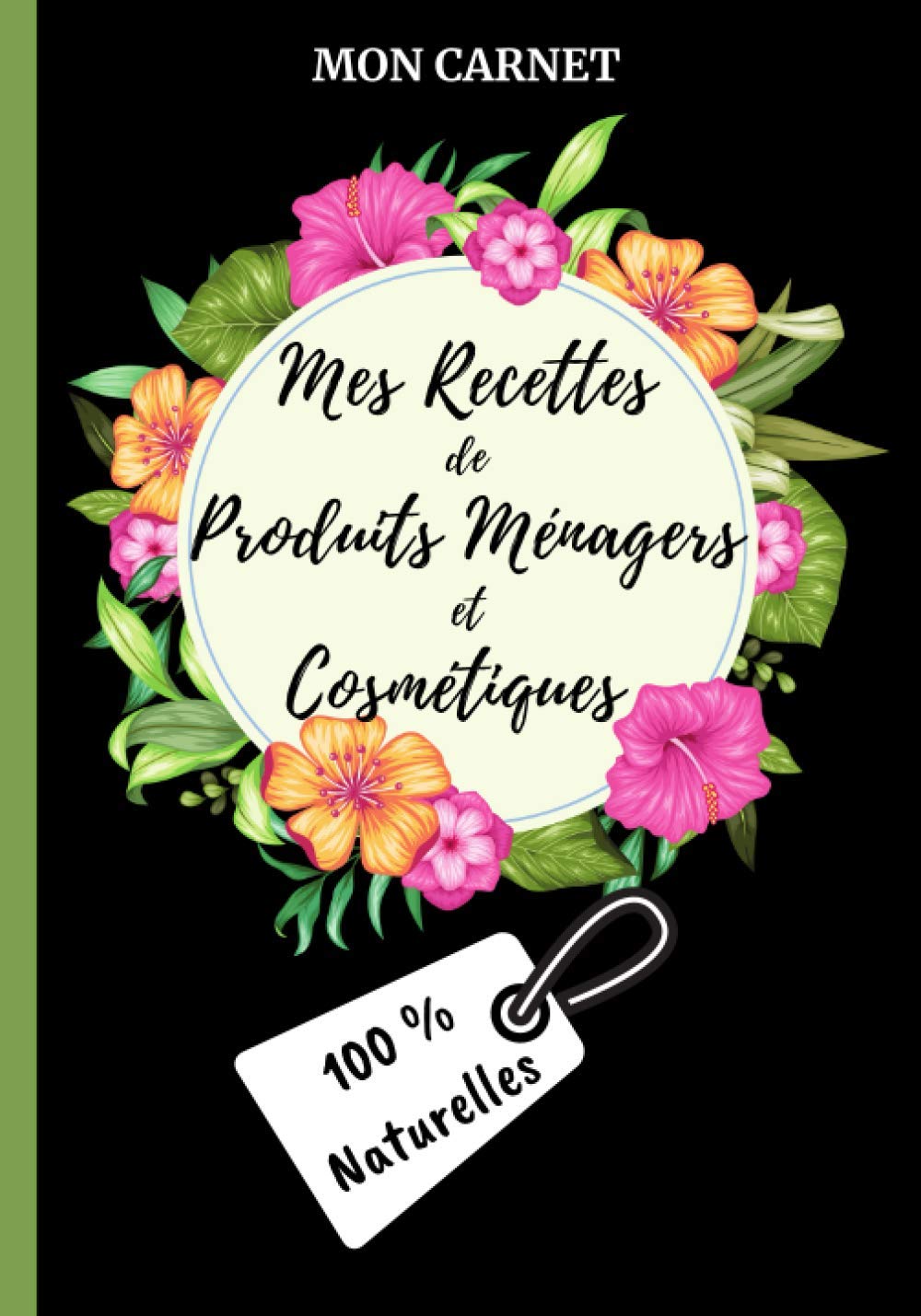 Carnet mes recettes de produits ménagers et cosmétiques (100% naturelles): Carnet de préparations |mes recettes naturelles | Journal ligné | ... recettes DIY faits-maison | 18x25cm (7x10") book