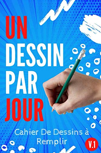 Un Dessin Par Jour - Cahier De Dessins à Remplir V.1: Livre Pour Apprendre à Dessiner, S'améliorer et Progresser | 120 Jours De créativité | Un Défi 1 ... Et Enfant Fille Garçon | Cadeau Original. Arts & Music