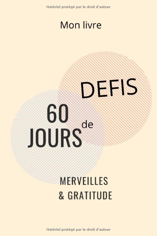 Merveilles et gratitude 60 jours de défi: Mon livre de 60 jours de gratitude I pour mieux se connaîtreI cahiers d'exercices pour une vie ... pleinement I papier crème de 144 pages book
