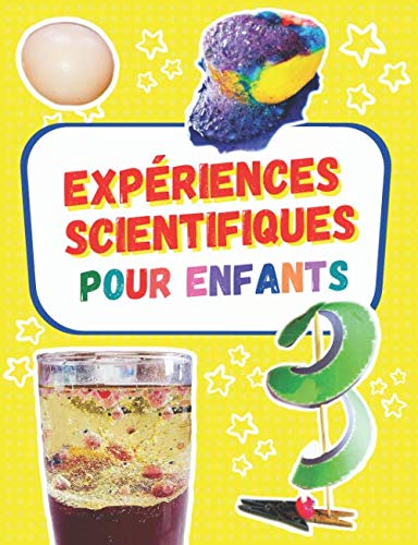 Expériences scientifiques pour enfants: cahier d'activités scientifiques pour apprendre et s'amuser avec des expériences surprenantes à faire à la maison Books
