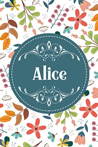 Alice: Noms Personnalisé Carnet de notes / Journal pour les filles, les garçons, les femme.... De noël, cadeau original anniversaire femme pour tout les Occasion. book