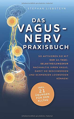 Das Vagus Nerv Praxisbuch: So aktivieren Sie mit der 14-Tage-Selbstheilungskur nachhaltig Ihren Vagus, damit Sie Beschwerden und Schmerzen loswerden können! Health, Nutrition & Fitness
