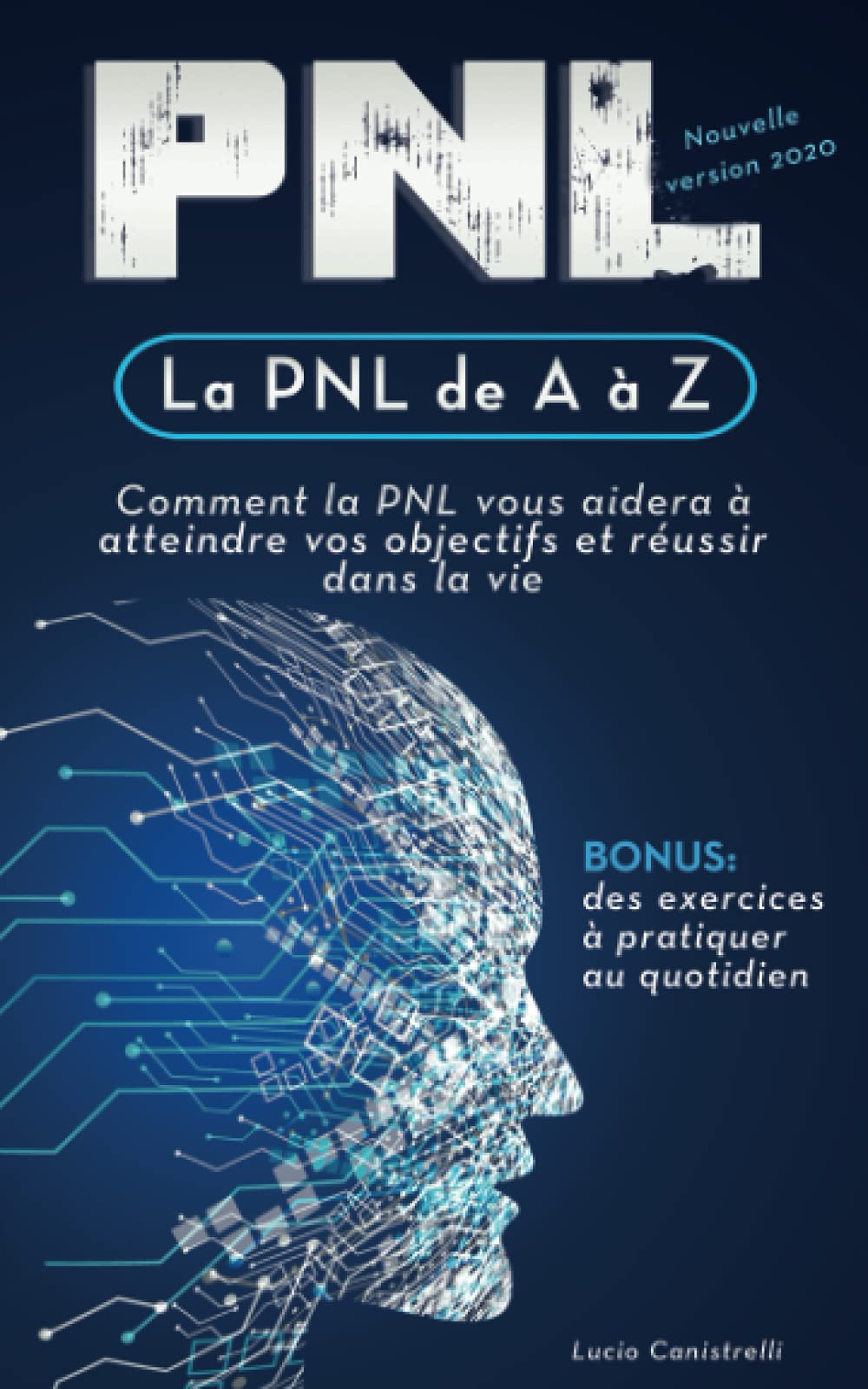 La PNL de A à Z: Comment la PNL vous aidera à atteindre vos objectifs et réussir dans la vie (Retrouvez la forme) Business, Finance & Career
