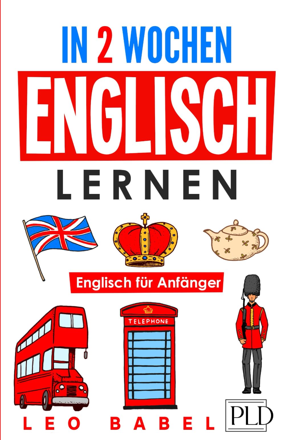 In 2 Wochen Englisch lernen – Englisch für Anfänger: Englisch schnell und einfach für den Alltag und Reisen. Grammatik, die wichtigsten Vokabeln, Aussprache, Übungen & mehr spielerisch lernen Medicine