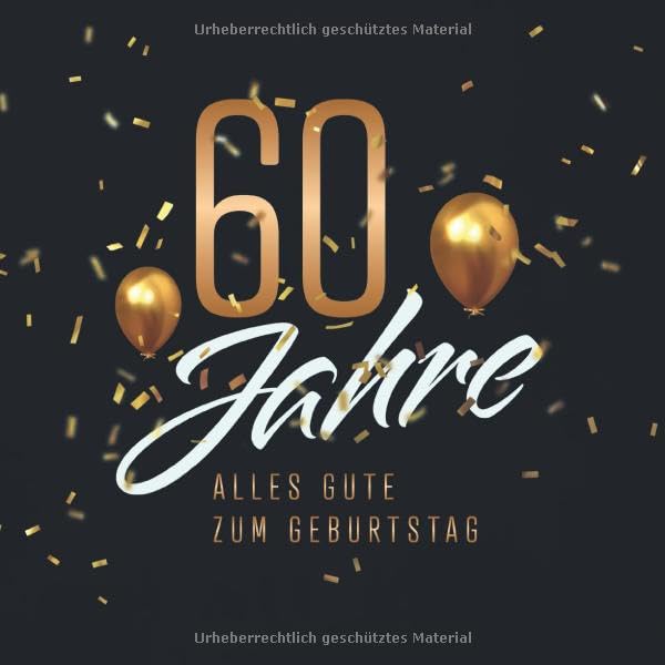 60 Jahre – Alles Gute zum Geburtstag: Gästebuch für die Feier zum 60. Geburtstag · Zum Befüllen mit Glückwünschen, Gedichten und Botschaften · 80 verzierte Blankoseiten book