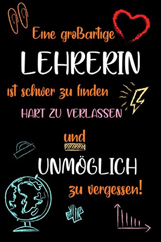 Eine großartige Lehrerin ist schwer zu finden, hart zu verlassen und unmöglich zu vergessen: A5 Notizbuch als Geschenk für Lehrerin | Abschiedsgeschenk für Grundschule, Danke sagen oder Abschied book